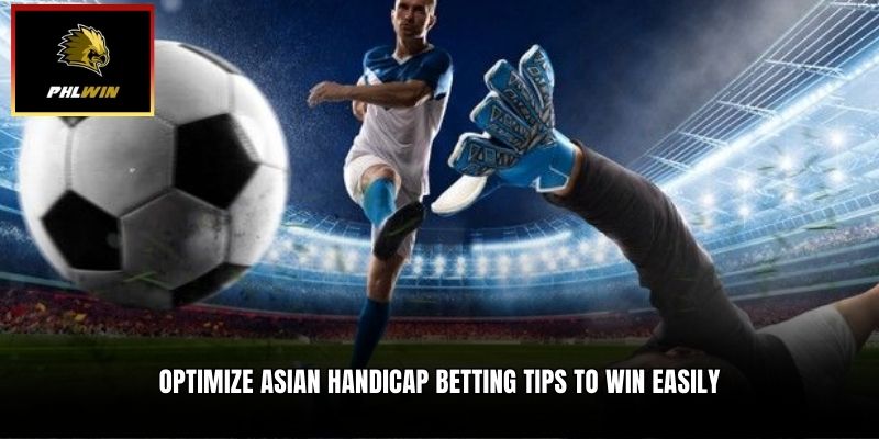Optimize Asian Handicap Betting Tips to win easily