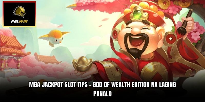 Mga Jackpot Slot Tips – God of Wealth Edition na Laging Panalo