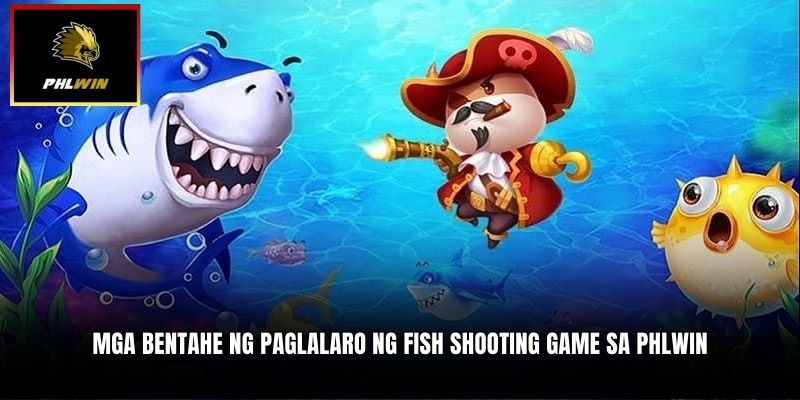 Mga Bentahe ng Paglalaro ng Fish Shooting Game sa PHLWIN