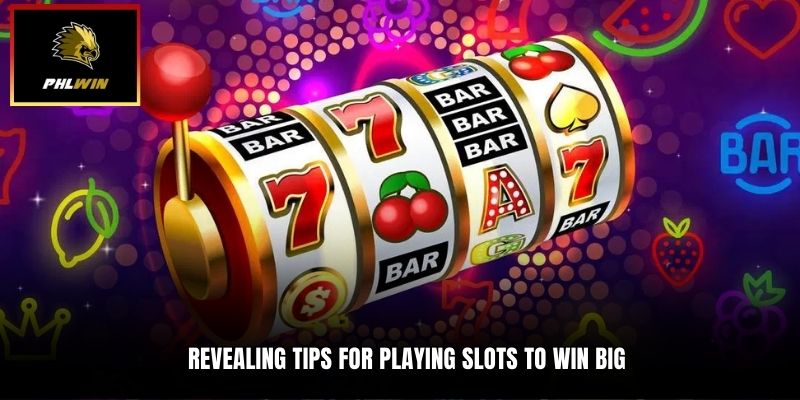 Revealing tips for playing Slots to win big